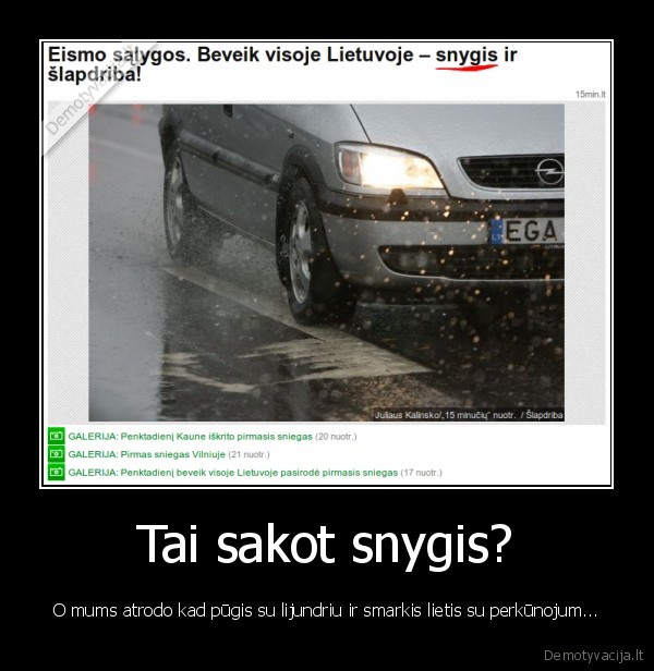 Tai sakot snygis? - O mums atrodo kad pūgis su lijundriu ir smarkis lietis su perkūnojum...