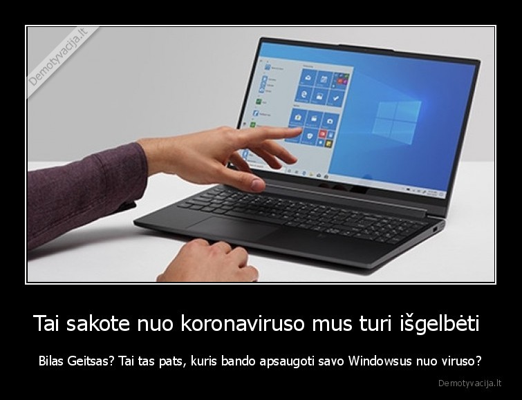 Tai sakote nuo koronaviruso mus turi išgelbėti  - Bilas Geitsas? Tai tas pats, kuris bando apsaugoti savo Windowsus nuo viruso?