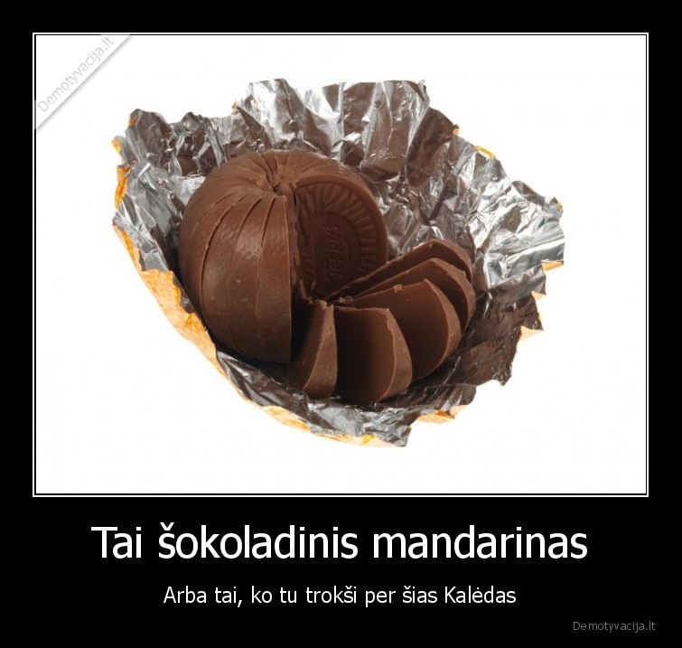 Tai šokoladinis mandarinas - Arba tai, ko tu trokši per šias Kalėdas