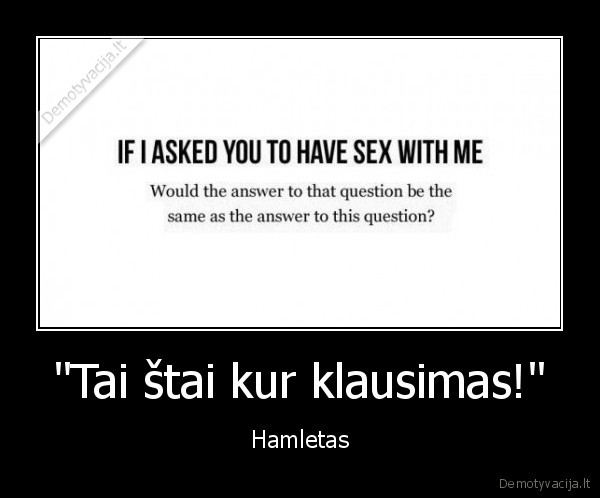 "Tai štai kur klausimas!" - Hamletas