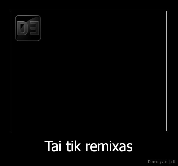 Tai tik remixas - 