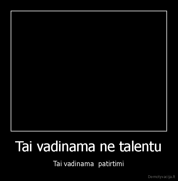 Tai vadinama ne talentu