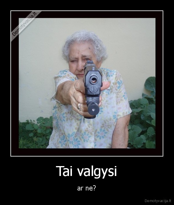 Tai valgysi - ar ne?