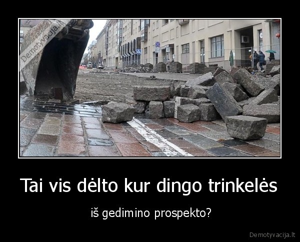 Tai vis dėlto kur dingo trinkelės -  iš gedimino prospekto?