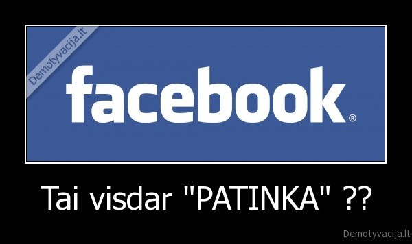 Tai visdar "PATINKA" ?? - 