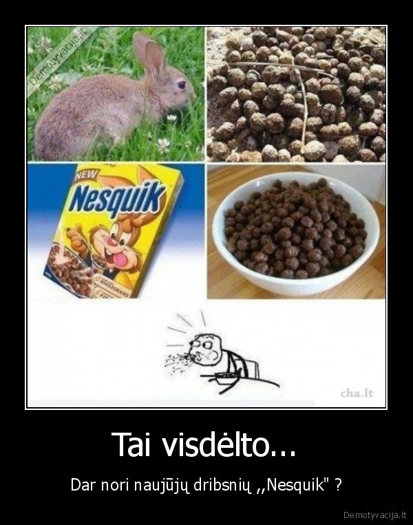 Tai visdėlto... - Dar nori naujūjų dribsnių ,,Nesquik" ?