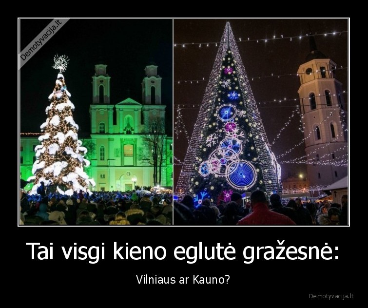 Tai visgi kieno eglutė gražesnė: - Vilniaus ar Kauno?