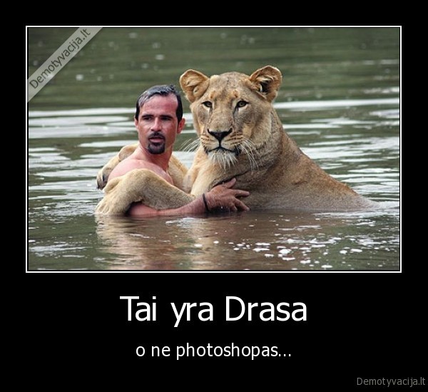 Tai yra Drasa - o ne photoshopas...