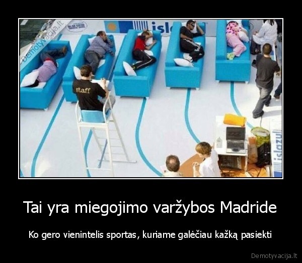 Tai yra miegojimo varžybos Madride - Ko gero vienintelis sportas, kuriame galėčiau kažką pasiekti