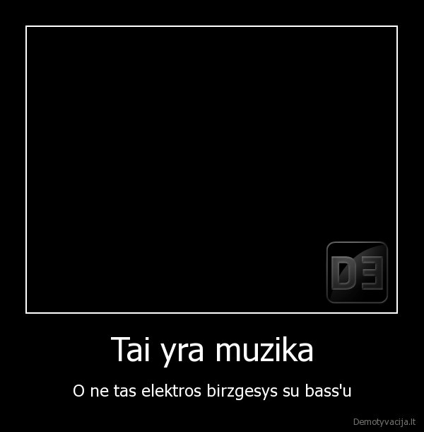 Tai yra muzika - O ne tas elektros birzgesys su bass'u