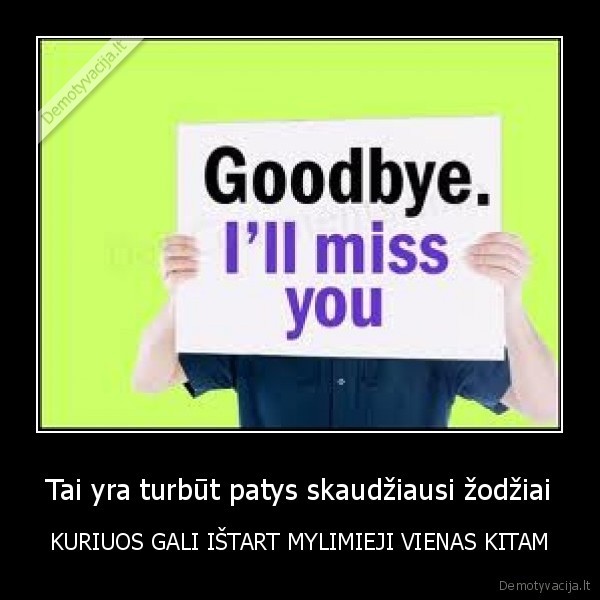 Tai yra turbūt patys skaudžiausi žodžiai - KURIUOS GALI IŠTART MYLIMIEJI VIENAS KITAM