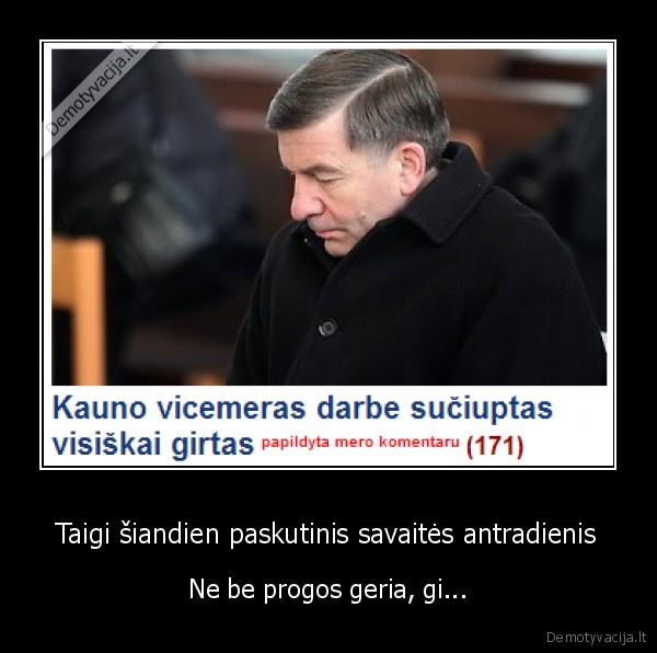 Taigi šiandien paskutinis savaitės antradienis - Ne be progos geria, gi...