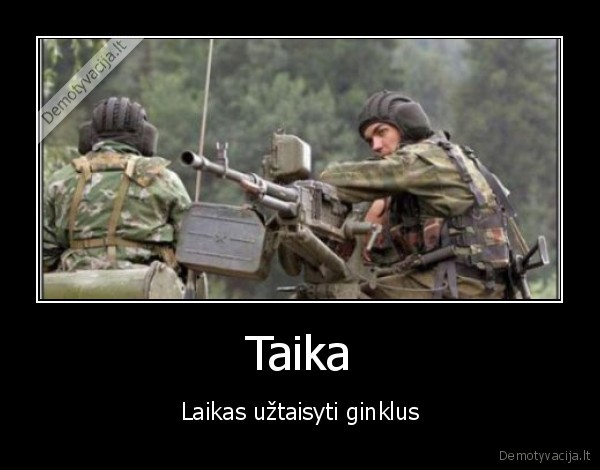 Taika - Laikas užtaisyti ginklus