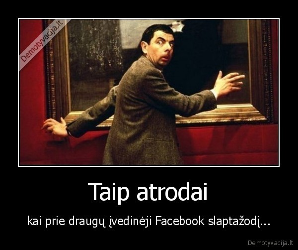 Taip atrodai - kai prie draugų įvedinėji Facebook slaptažodį...