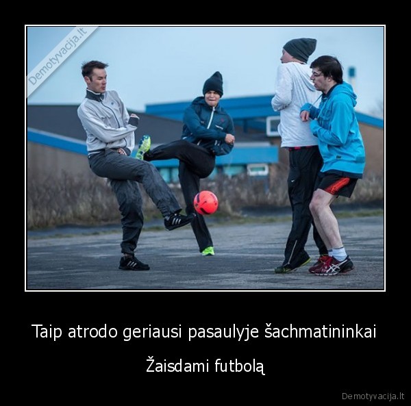 Taip atrodo geriausi pasaulyje šachmatininkai - Žaisdami futbolą