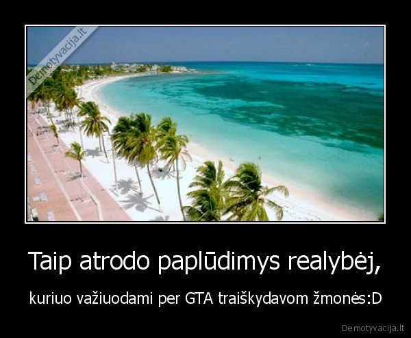 Taip atrodo paplūdimys realybėj, - kuriuo važiuodami per GTA traiškydavom žmonės:D