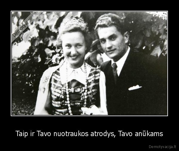 Taip ir Tavo nuotraukos atrodys, Tavo anūkams - 