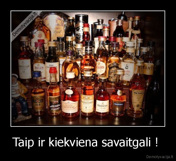 Taip ir kiekviena savaitgali !  - 