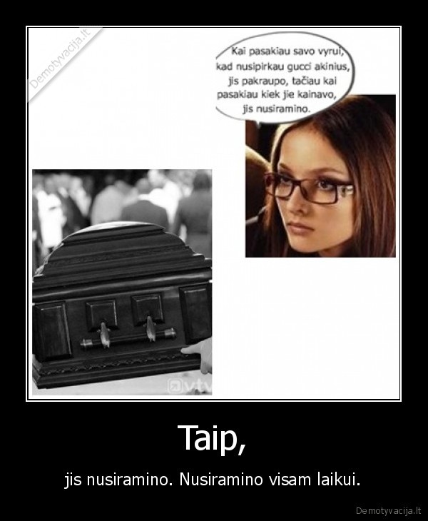 Taip, - jis nusiramino. Nusiramino visam laikui.