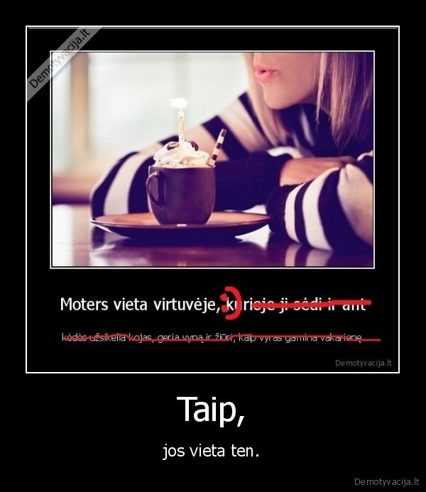 Taip, - jos vieta ten.