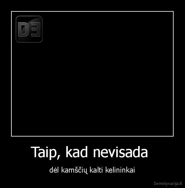 Taip, kad nevisada  - dėl kamščių kalti kelininkai