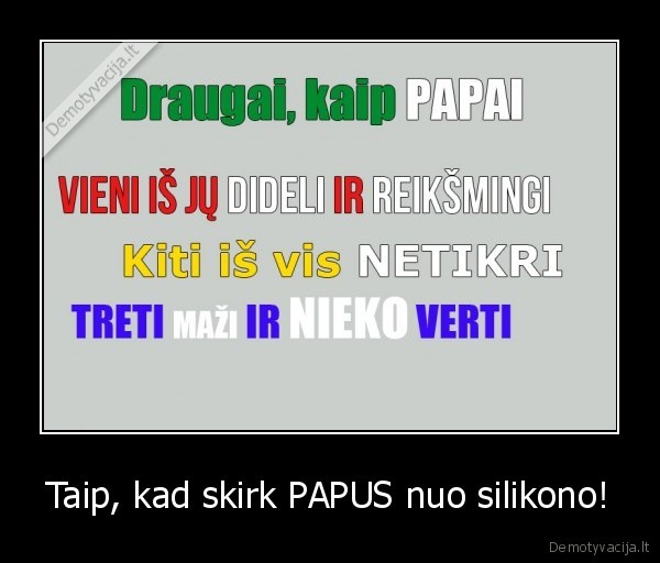 Taip, kad skirk PAPUS nuo silikono! - 