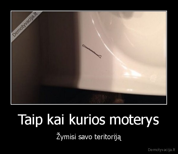 Taip kai kurios moterys - Žymisi savo teritoriją