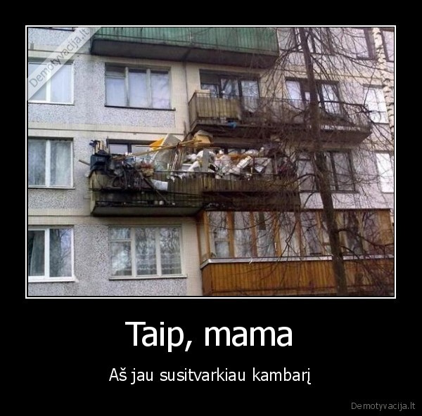 Taip, mama - Aš jau susitvarkiau kambarį