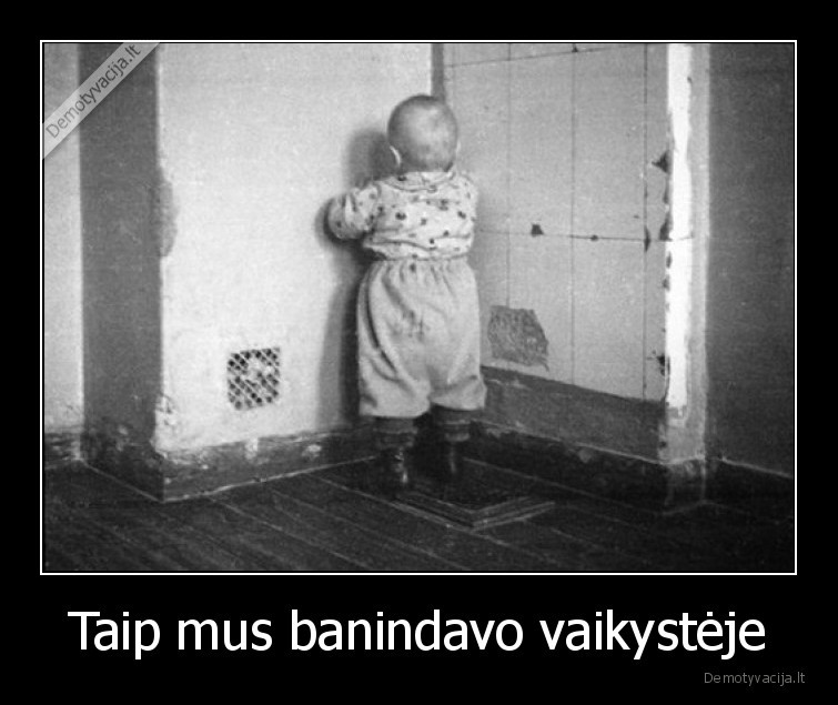 Taip mus banindavo vaikystėje - 