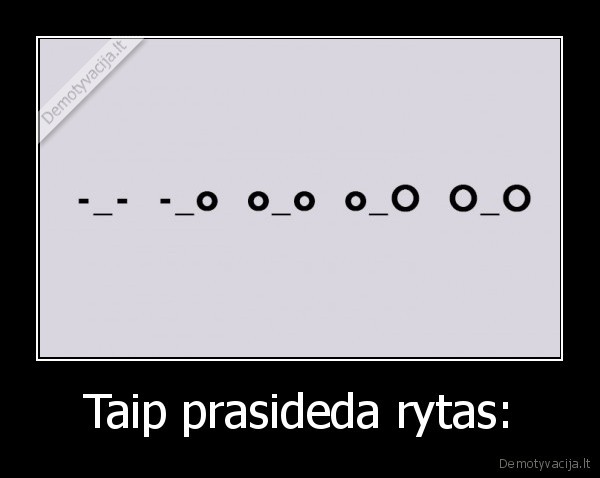 Taip prasideda rytas: - 