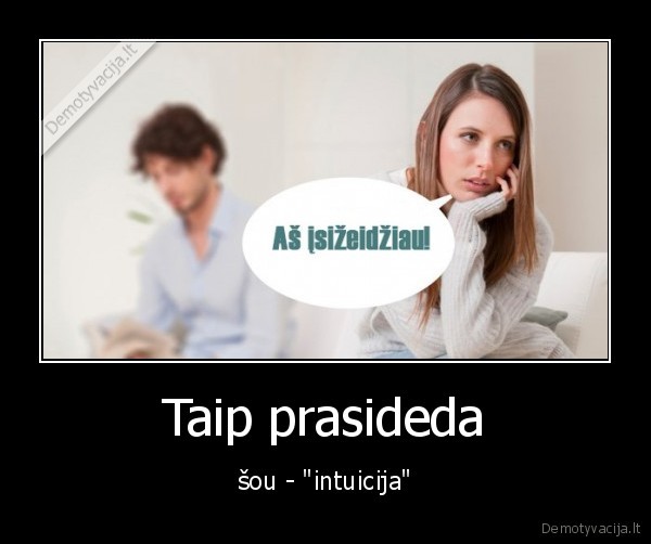 Taip prasideda - šou - "intuicija"