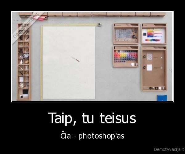 Taip, tu teisus - Čia - photoshop'as