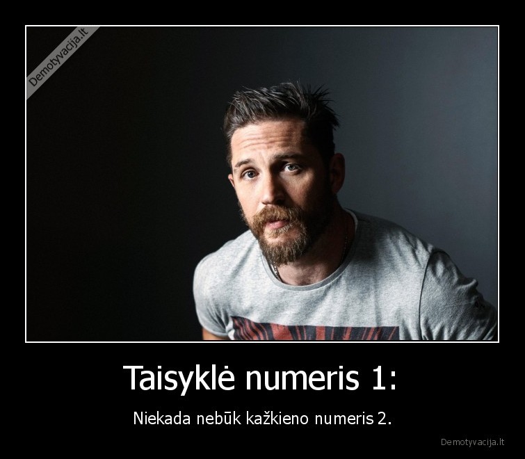 Taisyklė numeris 1: - Niekada nebūk kažkieno numeris 2.