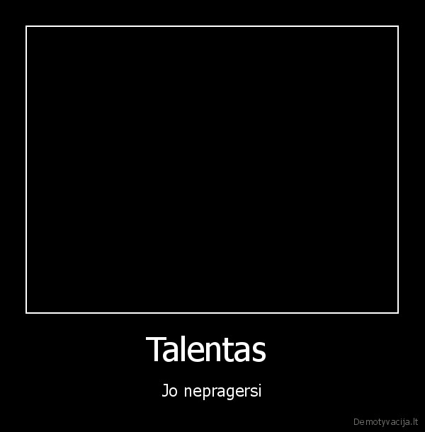 Talentas  - Jo nepragersi