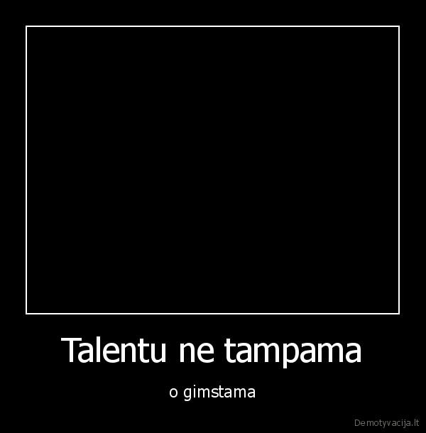 Talentu ne tampama - o gimstama