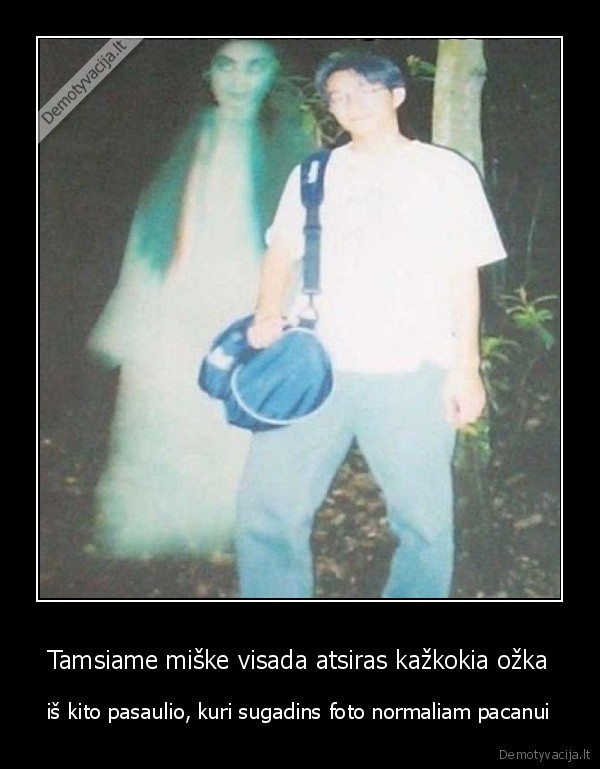 Tamsiame miške visada atsiras kažkokia ožka - iš kito pasaulio, kuri sugadins foto normaliam pacanui