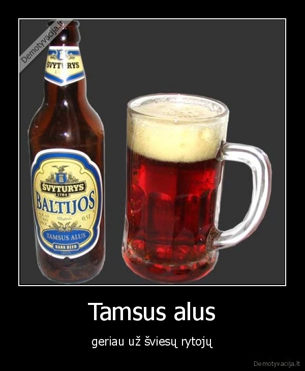 Tamsus alus - geriau už šviesų rytojų