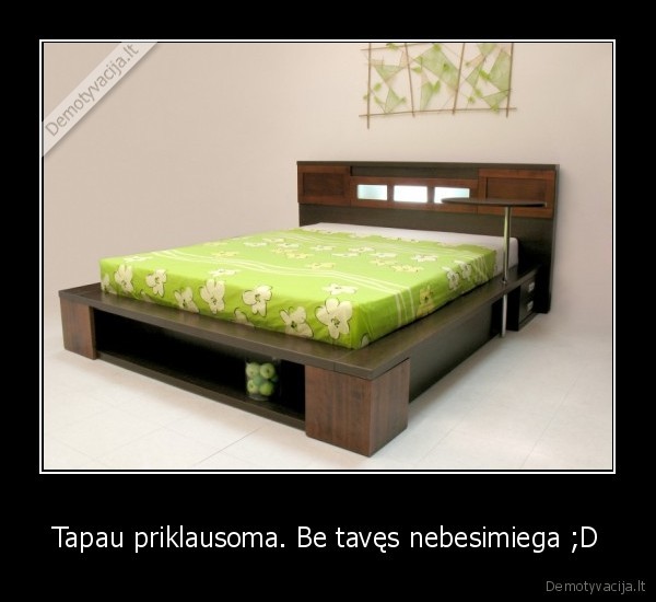 Tapau priklausoma. Be tavęs nebesimiega ;D - 