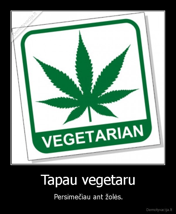 Tapau vegetaru - Persimečiau ant žolės.