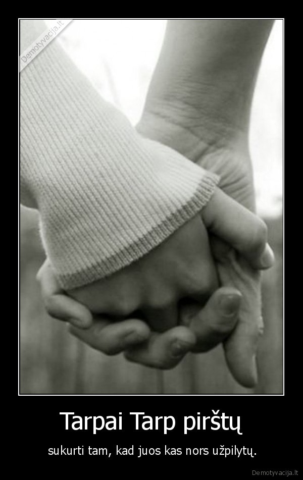 Tarpai Tarp pirštų -  sukurti tam, kad juos kas nors užpilytų.