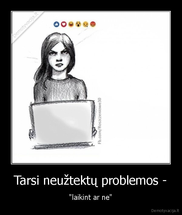 Tarsi neužtektų problemos - - "laikint ar ne"