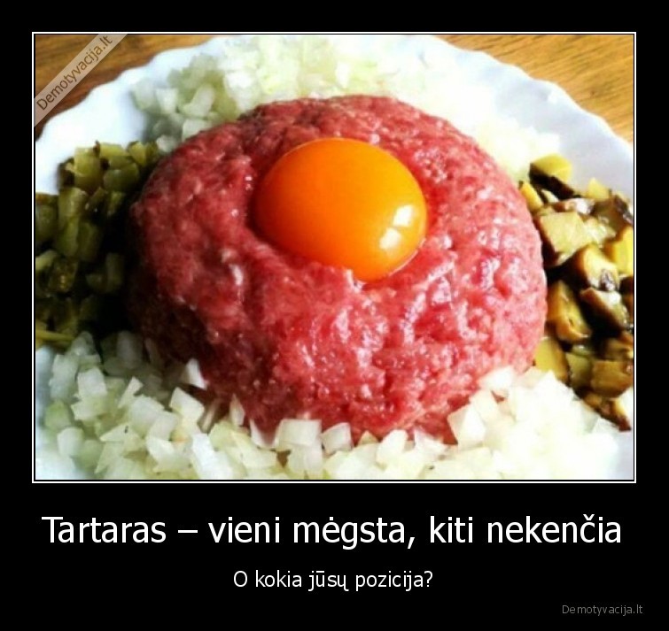 Tartaras – vieni mėgsta, kiti nekenčia - O kokia jūsų pozicija?