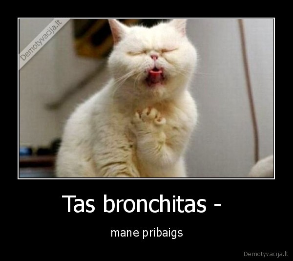 Tas bronchitas -  - mane pribaigs