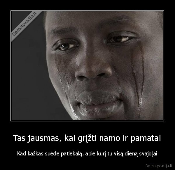 Tas jausmas, kai grįžti namo ir pamatai - Kad kažkas suėdė patiekalą, apie kurį tu visą dieną svajojai