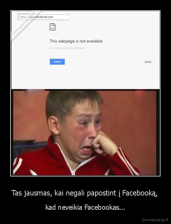 Tas jausmas, kai negali papostint į Facebooką, - kad neveikia Facebookas...