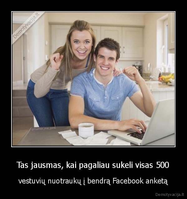 Tas jausmas, kai pagaliau sukeli visas 500 - vestuvių nuotraukų į bendrą Facebook anketą