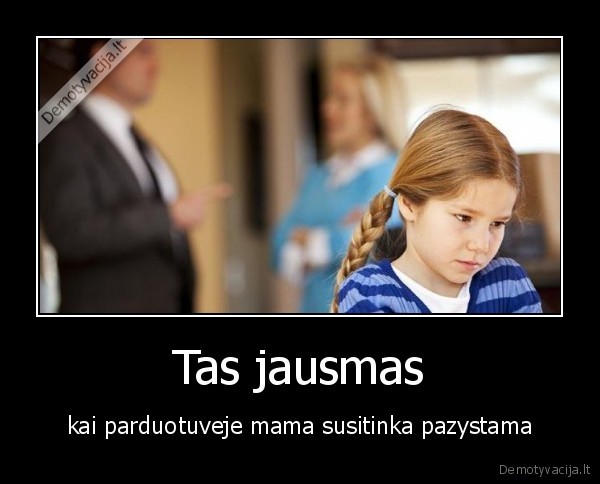 Tas jausmas - kai parduotuveje mama susitinka pazystama