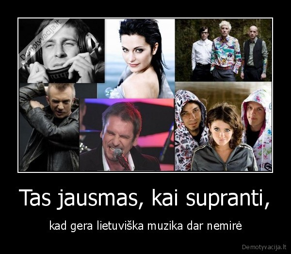 Tas jausmas, kai supranti, - kad gera lietuviška muzika dar nemirė