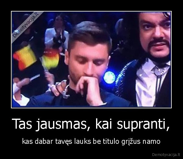 Tas jausmas, kai supranti, - kas dabar tavęs lauks be titulo grįžus namo