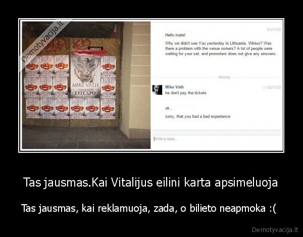 Tas jausmas.Kai Vitalijus eilini karta apsimeluoja - Tas jausmas, kai reklamuoja, zada, o bilieto neapmoka :( 